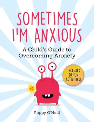 Sometimes I'm Anxious: A Child's Guide to Overcoming Anxiety (Child's Guide to Social and Emotional Le) Paperback  Illustrated, November 5, 2019